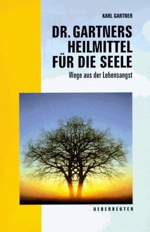 Dr. Gartners Heilmittel für die Seele: Wege aus der Lebensangst