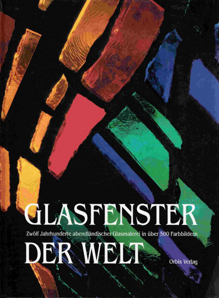 Glasfenster der Welt Sonderausgabe. Zwölf Jahrhunderte abendländischer Glasmalerei