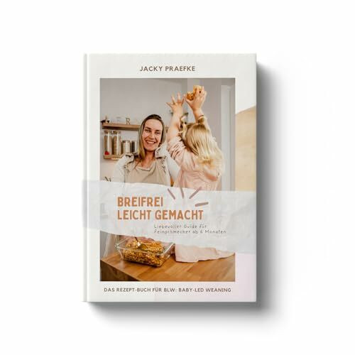 BLW leicht gemacht – Breifrei Leicht gemacht - Liebevoller Guide für Feinschmecker ab 6 Monaten