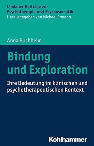 Bindung und Exploration: Ihre Bedeutung im klinischen und psychotherapeutischen Kontext (Lindauer Beiträge zur Psychotherapie und Psychosomatik)