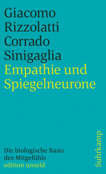 Empathie und Spiegelneurone: Die biologische Basis des Mitgefühls (edition unseld)