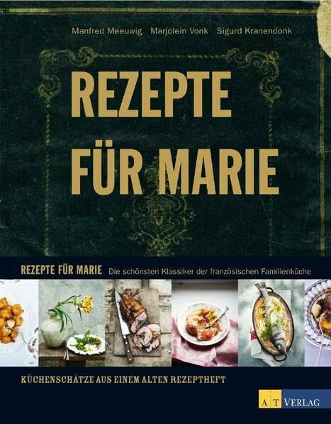 Rezepte für Marie: Die schönsten Klassiker der französischen Familienküche