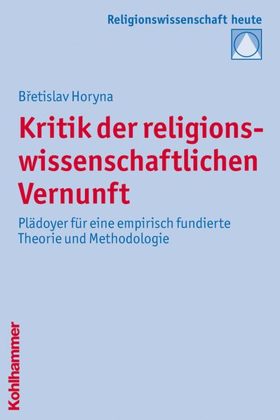 Kritik der religionswissenschaftlichen Vernunft: Plädoyer für eine empirisch fundierte Theorie und M