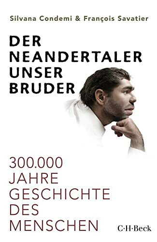 Der Neandertaler, unser Bruder: 300.000 Jahre Geschichte des Menschen (Beck Paperback)