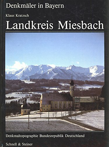Landkreis Miesbach: Ensembles - Baudenkmäler - Archäologische Geländedenkmäler (Denkmäler in Bayern: Denkmaltopographie Bundesrepublik Deutschland)