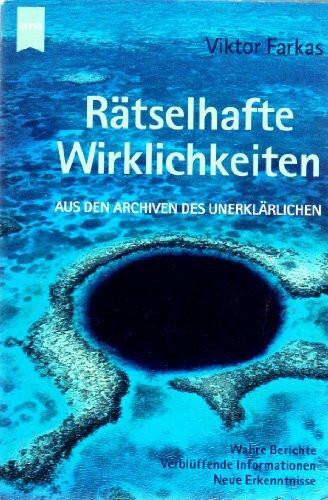 Rätselhafte Wirklichkeiten. Aus den Archiven des Unerklärlichen