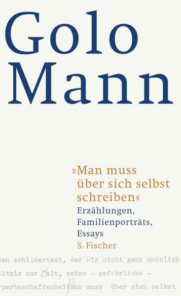 Man muss über sich selbst schreiben: Erzählungen, Familienporträts, Essays