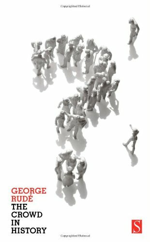 The Crowd in History: A Study of Popular Disturbances in France And England, 1730-1848