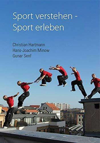 Sport verstehen – Sport erleben: Bewegungs- und trainingswissenschaftliche Grundlagen
