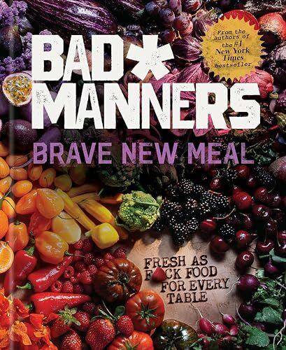 Brave New Meal: Fresh As F*ck Food for Every Table (Bad Manners)