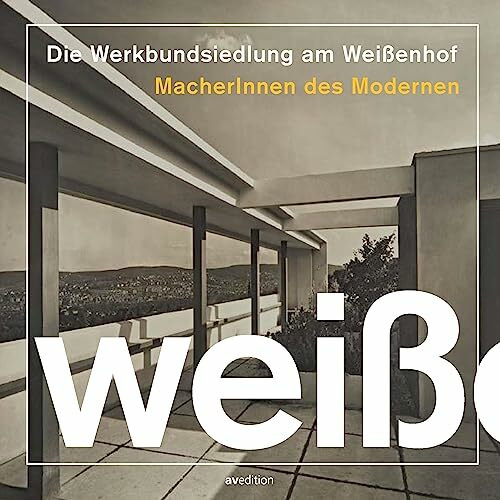 Die Werkbundsiedlung am Weißenhof: MacherInnen des Modernen