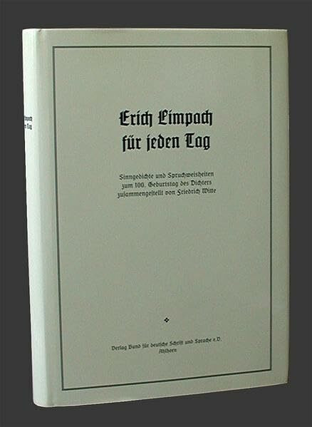 Erich Limpach für jeden Tag: Sinngedichte und Spruchweisheiten zum 100. Geburtstag des Dichters