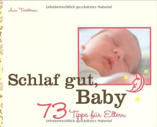 Schlaf gut, Baby!: 73 Tipps für Eltern