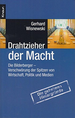 Drahtzieher der Macht: Die Bilderberger - Verschwörung der Spitzen von Wirtschaft, Politik und Medien