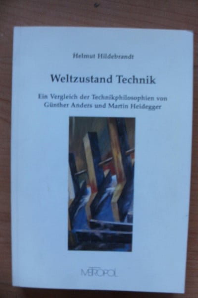 Weltzustand Technik. Ein Vergleich der Technikphilosophien von Günther Anders und Martin Heidegger