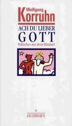 Ach du lieber Gott: Irdisches aus dem Himmel