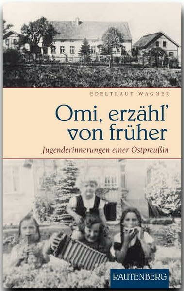 Omi, erzähl' von früher: Jugenderinnerungen einer Ostpreußin - RAUTENBERG Verlag (Rautenberg - Erzählungen/Anthologien)