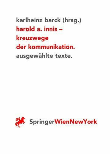 Harold A. Innis Kreuzwege der Kommunikation: Ausgewählte Texte (Ästhetik und Naturwissenschaften)