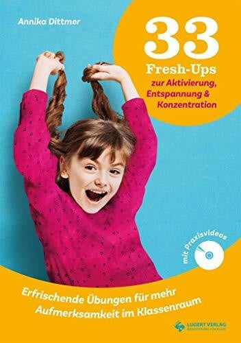 33 Fresh-Ups zur Aktivierung, Entspannung & Konzentration inkl. DVD: Erfrischende Übungen für mehr Aufmerksamkeit im Klassenraum