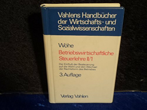 Vahlens Handbücher der Wirtschafts- und Sozialwissenschaften Wöhe, Günter: Betriebswirtschaftliche Steuerlehre . - München : Vahlen