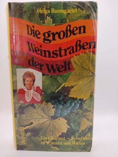 Die großen Weinstraßen der Welt. Ein Gourmet- Reiseführer zu Winzern und Wirten