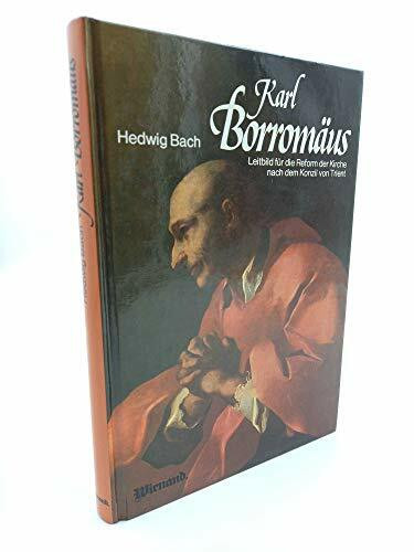 Karl Borromäus: Leitbild f. d. Reform d. Kirche nach d. Konzil v. Trient. Ein Gedenkbuch z. 400. Todestag 1984