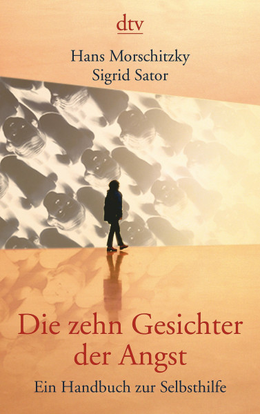 Die zehn Gesichter der Angst: Ein Handbuch zur Selbsthilfe