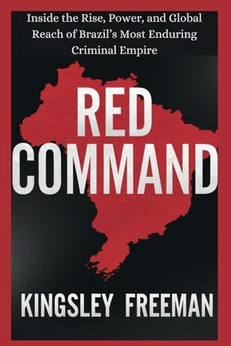 Red Command: Inside the Rise, Power, and Global Reach of Brazil’s Most Enduring Criminal Empire (Cartel Chronicles: Inside the World's Most Ruthless Drug Empires-A True Crime Thriller Series, Band 8)