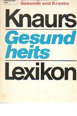 Knaurs Gesundheitslexikon: Ein Ratgeber für Gesunde und Kranke (Knaur Taschenbücher. Nachschlagewerke)