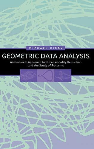 Geometric Data Analysis: An Empirical Approach to Dimensionality Reduction and the Study of Patterns