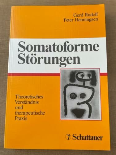 Somatoforme Störungen: Theoretisches Verständnis und therapeutische Praxis