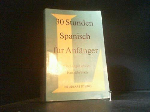 30 Stunden Spanisch für Anfänger: Ein Langenscheidt Kurzlehrbuch.