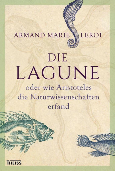 Die Lagune: oder wie Aristoteles die Naturwissenschaften erfand