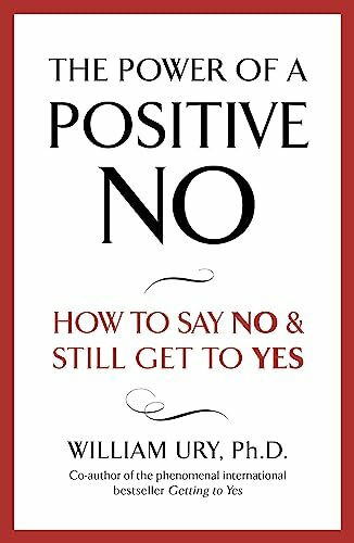 The Power of A Positive No: The life-changing book from the internationally bestselling author of Getting to Yes