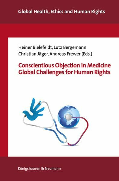 Conscientious Objection in Medicine: Global Challenges for Human Rights (Global Health, Ethics and Human Rights)