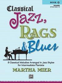 Classical Jazz Rags & Blues, Bk 2: 9 Classical Melodies Arranged in Jazz Styles for Intermediate Pianists