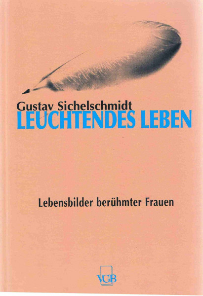 Leuchtendes Leben, Lebensbilder berühmter Frauen .