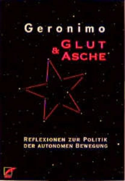 Glut und Asche: Reflexionen zur Politik der autonomen Bewegung