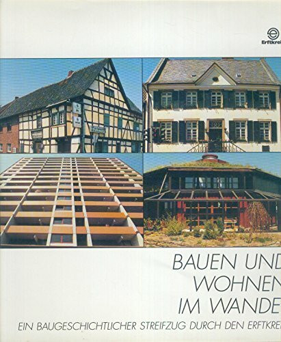 Bauen und Wohnen im Wandel. Ein baugeschichtlicher Streifzug durch den Erftkreis