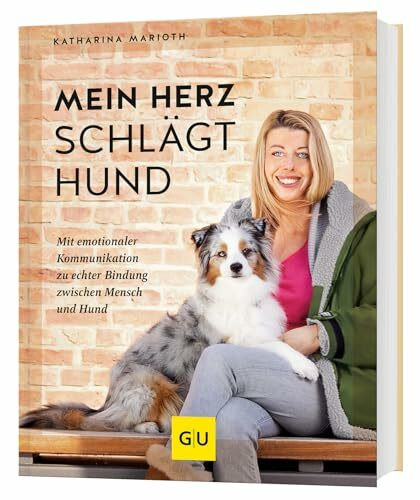Mein Herz schlägt Hund: Mit emotionaler Kommunikation zu echter Bindung zwischen Mensch und Hund (GU Mensch-Hund-Beziehung)
