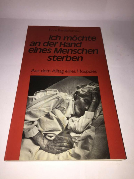 Ich möchte an der Hand eines Menschen sterben. Aus dem Alltag eines Hospizes