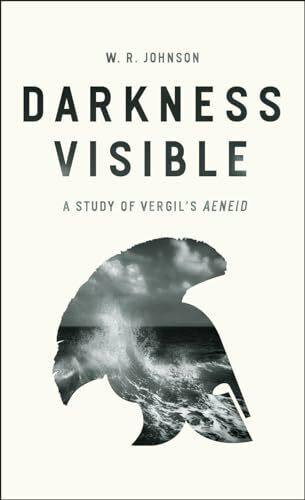 Darkness Visible: A Study of Vergil's "Aeneid"