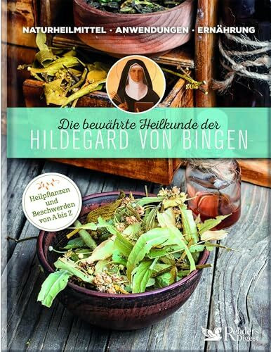 Die bewährte Heilkunde der Hildegard von Bingen: Naturheilmittel - Anwendungen - Ernährung / Heilpflanzen und Beschwerden von A bis Z