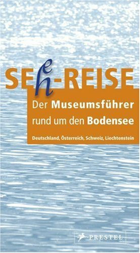 Seh-Reise, der Museumsführer rund um den Bodensee