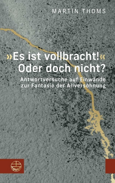 »Es ist vollbracht!« Oder doch nicht?: Antwortversuche auf Einwände zur Fantasie der Allversöhnung