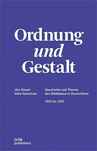 Ordnung und Gestalt: Geschichte und Theorie des Städtebaus in Deutschland 1922 bis 1975