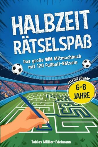 Halbzeit Rätselspaß: Das große Mitmachbuch für Kinder mit 120 Fußball-Rätseln zum Selberlösen I Rätselheft für Jungs von 6-8 Jahren