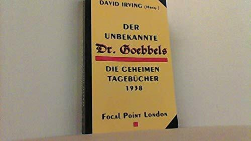 Der unbekannte Dr. Goebbels: Die Geheimen Tagebücher 1938: Die Geheimen Tagebucher 1938