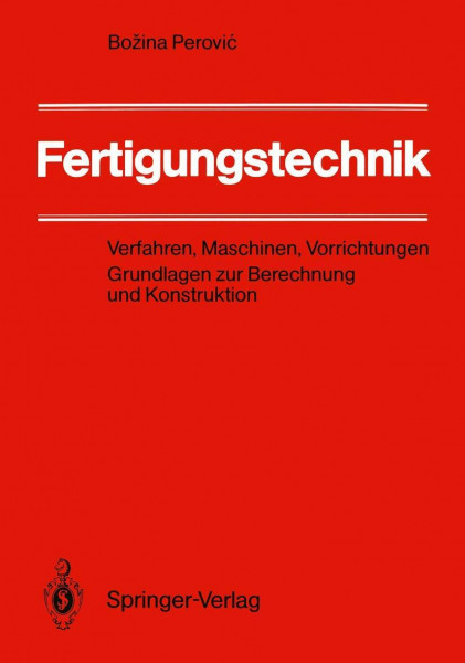 Fertigungstechnik: Verfahren, Maschinen, Vorrichtungen. Grundlagen zur Berechnung und Konstruktion (German Edition)