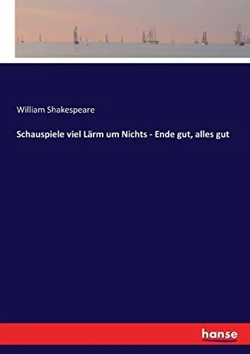 Schauspiele viel Lärm um Nichts - Ende gut, alles gut Schauspiele viel Lärm um Nichts - Ende gut, alles gut